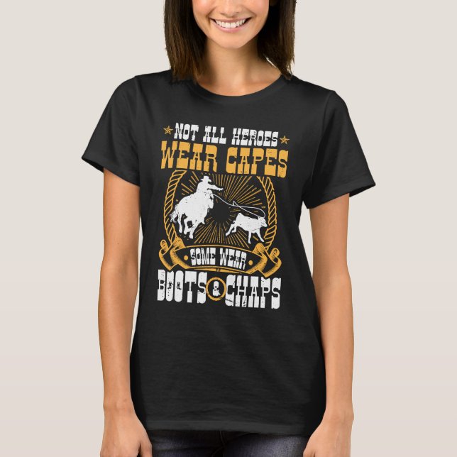 Calf Roping Not All Heroes Wear Capes Breakaway Ro T-Shirt (Front)