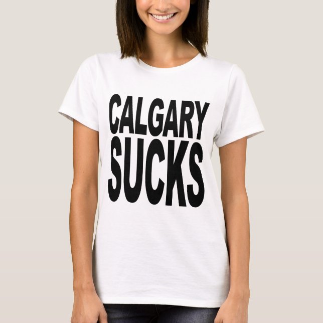 Calgary Sucks T-Shirt (Front)