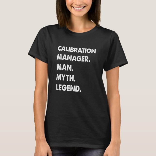 Calibration Manager Man Myth Legend T-Shirt (Front)