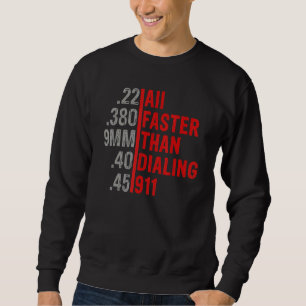 Calibre Faster Than Dialling 911 Ammo  Gun Owner Sweatshirt