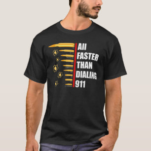 Calibre Faster Than Dialling 911 Ammo Gun Owner T-Shirt