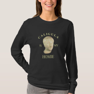 Caligula Is My Homie Caligula T-Shirt