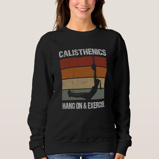 Calisthenics Quote For Men And Women Bodyweight Wo Sweatshirt (Front)