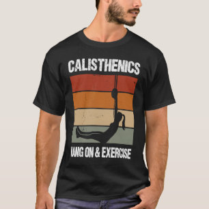 Calisthenics Quote For Men And Women Bodyweight Wo T-Shirt