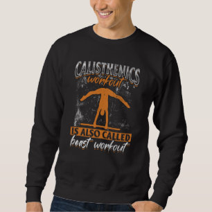 Calisthenics Workout Is Also Called Beast Workout Sweatshirt