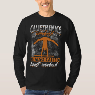 Calisthenics Workout Is Also Called Beast Workout T-Shirt
