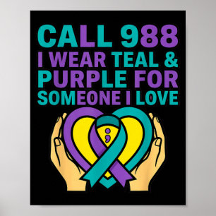 Call 988 I Wear Teal And Purple For Someone I Love Poster