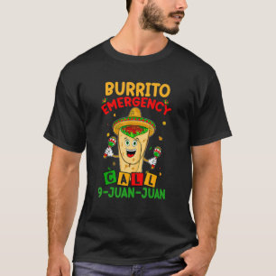 Call 9 Juan Juan Cinco De Mayo Burrito Emer Gency T-Shirt