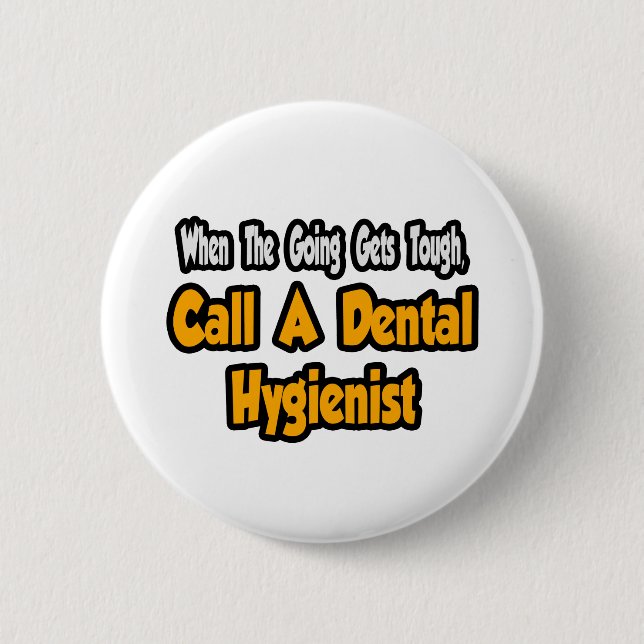 Call a Dental Hygienist 6 Cm Round Badge (Front)