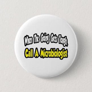 Call a Microbiologist 6 Cm Round Badge