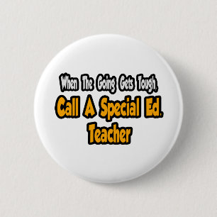 Call a Special Ed. Teacher 6 Cm Round Badge