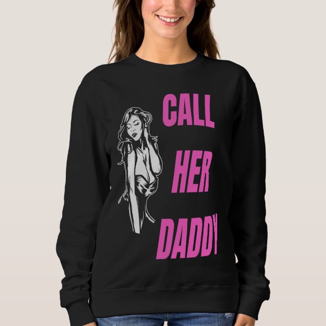 Call Her Daddy  Pink Hot WomanPin Girl Sarcastic H Sweatshirt (Front)