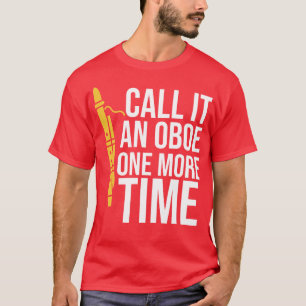 Call It An Oboe One More Time T-Shirt