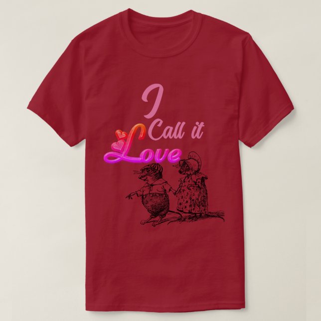 Call it love.  T-Shirt (Design Front)