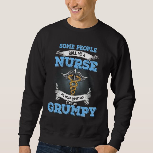 Call Me A Nurse The Most Important Call Me Grumpy Sweatshirt (Front)