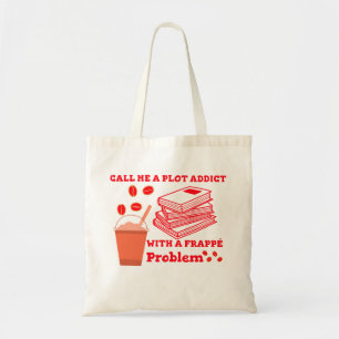 Call me a plot addict with a frappe problem tote bag