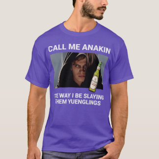 Call me Anakin the way I be slaying them Yuengling T-Shirt