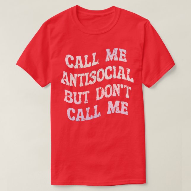 call me antisocial but dont call me 2 T-Shirt (Design Front)