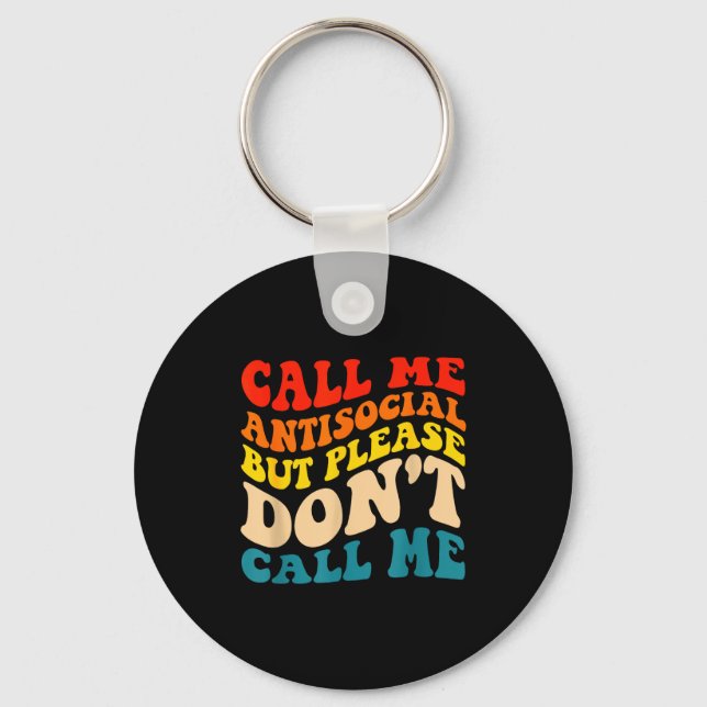 Call Me Antisocial But Please Don't Call Me  Key Ring (Front)