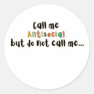 Call Me Antisocial Fun Introvert Sarcastic Design Classic Round Sticker