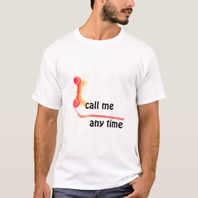CALL ME ANY TIME T-Shirt (Front)