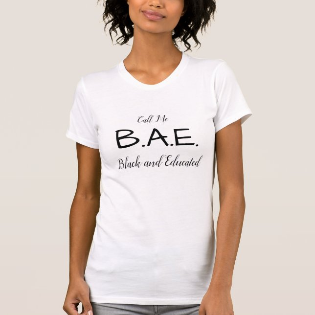 Call Me B.A.E. (Black And Educated) T-Shirt (Front)