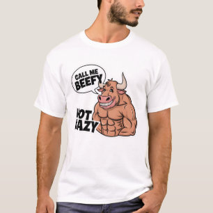 Call Me Beefy Not Lazy T-Shirt