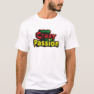 Call Me Crazy, I Call it Passion, T-Shirt