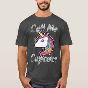 Call Me Cupcake Unicorn Pony Rainbow  Gift Fairyta T-Shirt