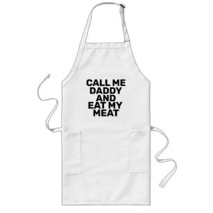 CALL ME DADDY AND EAT MY MEAT Apron