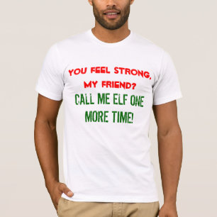 "Call me elf one more time" t-shirt
