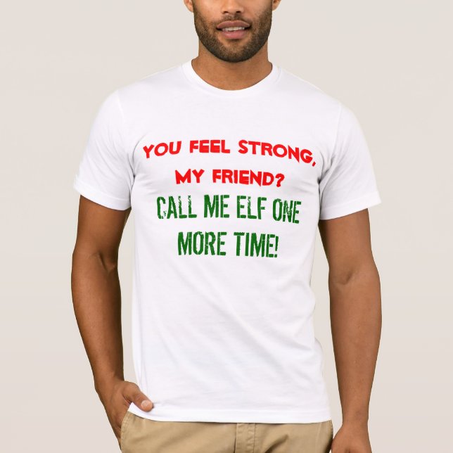 "Call me elf one more time" t-shirt (Front)