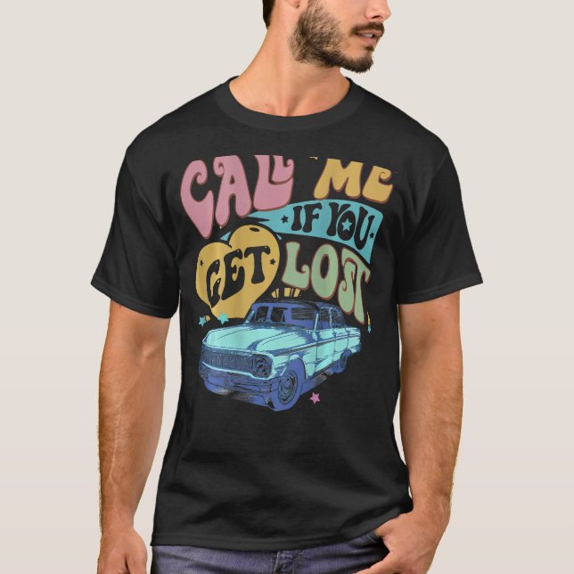 Call Me If You Get Lost Text Me When You Get Home  T-Shirt (Front)