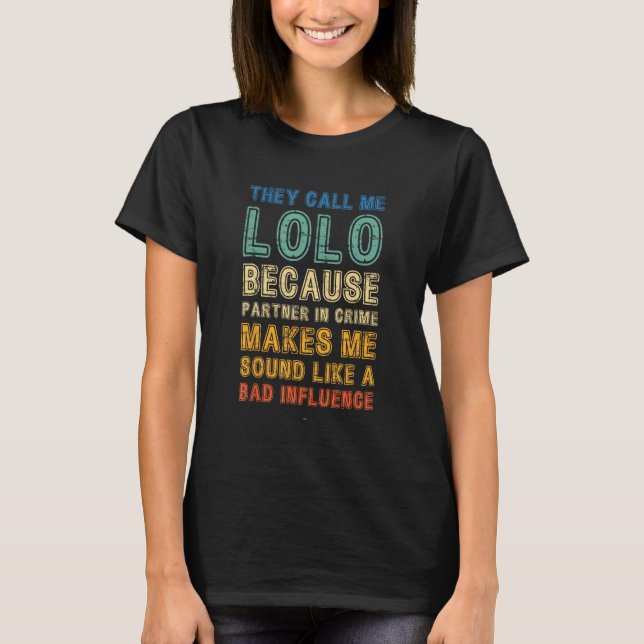 Call Me Lolo Because Partner In Crime Bad Influenc T-Shirt (Front)