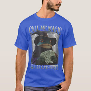 Call Me Magic Cuz I Be Gathering Funny Frog Money T-Shirt