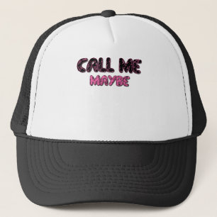 CALL ME MAYBE.png Trucker Hat