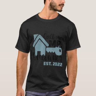 Call Me Mr Homeowner 2022 New House Men  T-Shirt