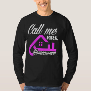 Call Me Mrs Homeowner New House New Homeowner T-Shirt