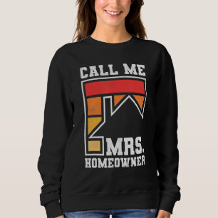 Call Me Mrs Homeowner Property Housewarming Part Sweatshirt