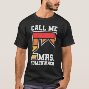 Call Me Mrs Homeowner Property Housewarming Part T-Shirt