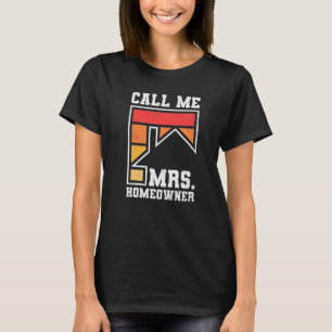 Call Me Mrs Homeowner Property Housewarming Party  T-Shirt