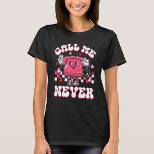 Call Me Never Groovy Happy Valentine's Day Gifts T-Shirt