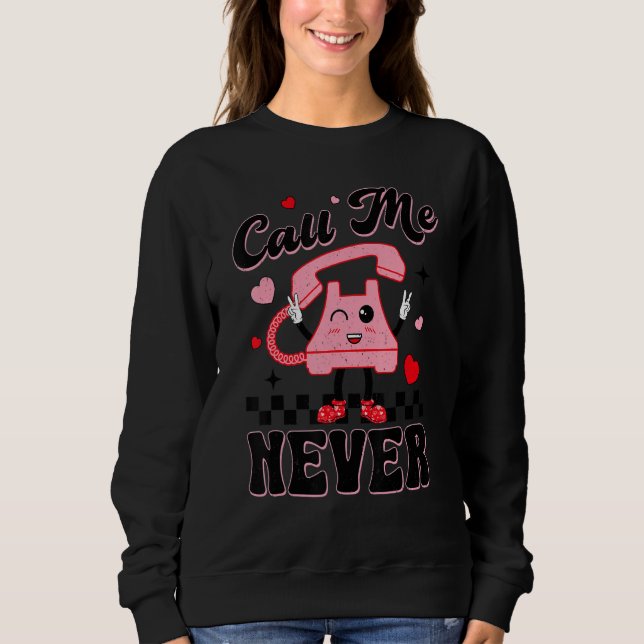 Call Me Never  Phone Happy Valentines Day Men Wome Sweatshirt (Front)