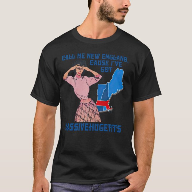Call Me New England, Cause I Got MassiveHugeTits T-Shirt (Front)