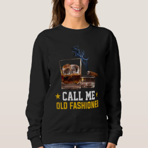 Call Me Old Fashioned Cigar Smoker Smoking Cigar a Sweatshirt