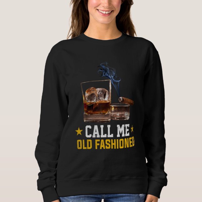 Call Me Old Fashioned Cigar Smoker Smoking Cigar a Sweatshirt (Front)