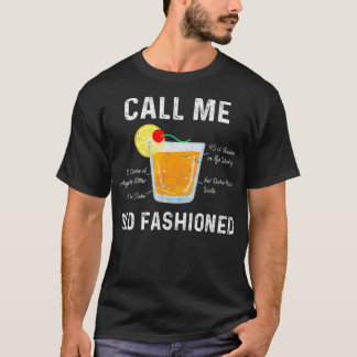 CALL ME OLD FASHIONED  COCKTAIL DRINK MIX T T-Shirt