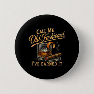 Call Me Old Fashioned Ive Earned It Funny Tail 6 Cm Round Badge