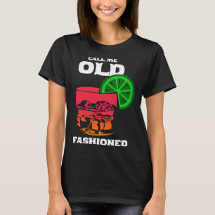 Call me old fashioned whiskey bourbon wine T-Shirt