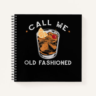 Call Me Old Fashioned Whiskey Drinking Cocktail Notebook